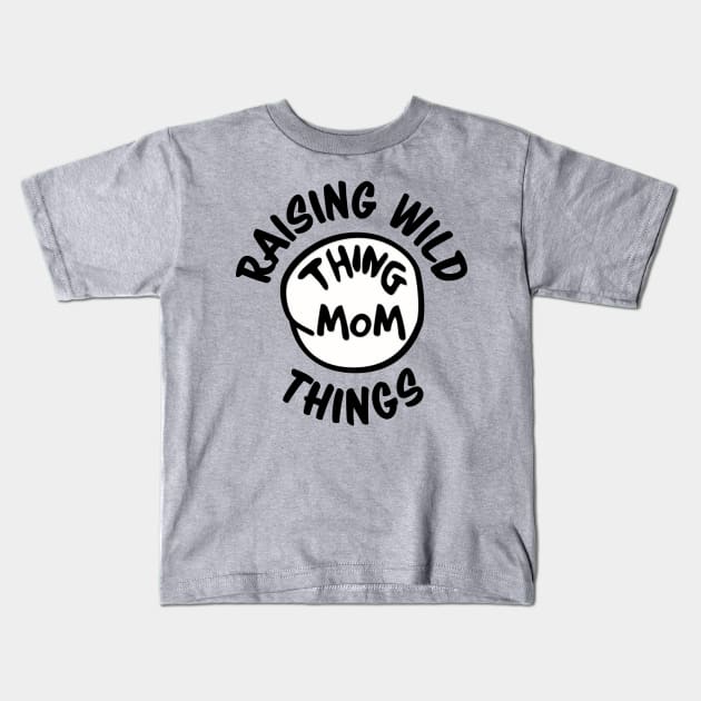 Raising Wild Things - Thing Mom - Funny Gift Kids T-Shirt by RKP'sTees